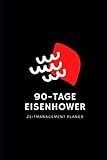 90 Tage Eisenhower: Zeitmanagement mit dem Eisenhower Prinzip Planer Notizbuch