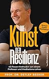 Die Kunst der Resilienz: 40 Power-Methoden von einem Professor und Meditationslehrer (5 Minuten täglich für ein besseres Leben)