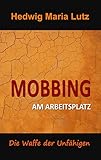 Mobbing am Arbeitsplatz: Die Waffe der Unfähigen